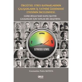 Örgütsel Stres Kaynaklarının Çalışanların İş Tatmini Üzerindeki Etkisinin İncelenmesi: Guine-Bissau`daki Kamu İşletme Çalışanları İçin Yapılan Bir Araştırma Constantino Pedro Batista
