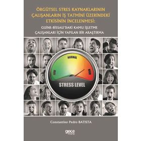 Örgütsel Stres Kaynaklarının Çalışanların İş Tatmini Üzerindeki Etkisinin İncelenmesi: Guine-Bissau`daki Kamu İşletme Çalışanları İçin Yapılan Bir Araştırma Constantino Pedro Batista
