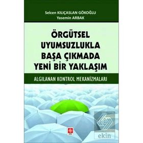 Örgütsel Uyumsuzlukla Başa Çıkmada Yeni Bir Yaklaşım Ekin Yayınevi