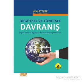 ÖRGÜTSEL VE YÖNETSEL DAVRANIŞ ÖRGÜTLERDE İNSAN İLİŞKİLERİ VE YÖNETSEL DAVRANIŞ YÖNTEMLERİ - NIHAT AYTÜRK