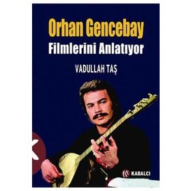 ORHAN GENCEBAY FILIMLERINI ANLATIYOR - VADULLAH TAŞ