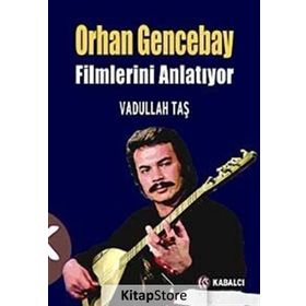 ORHAN GENCEBAY FILIMLERINI ANLATIYOR - VADULLAH TAŞ