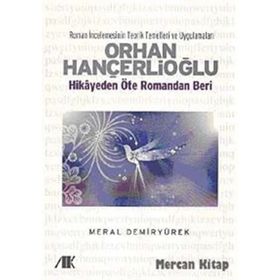 ORHAN HANÇERLİOĞLU HIKAYEDEN ÖTE ROMANDAN BERI - MERAL DEMİRYÜREK