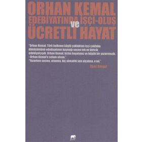 Orhan Kemal Edebiyatında İşçi-Oluş ve Ücretli Hayat - İlyaz Bingül