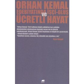 Orhan Kemal Edebiyatında İşçi-Oluş ve Ücretli Hayat - İlyaz Bingül