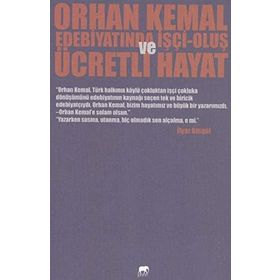 Orhan Kemal Edebiyatında İşçi-Oluş ve Ücretli Hayat - İlyaz Bingül