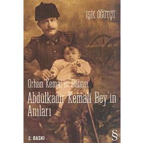 ORHAN KEMAL'IN BABASI ABDÜLKADİR BEY'IN ANILARI - IŞIK ÖĞÜTCÜ