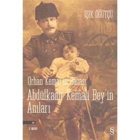 ORHAN KEMAL'IN BABASI ABDÜLKADİR BEY'IN ANILARI - IŞIK ÖĞÜTCÜ