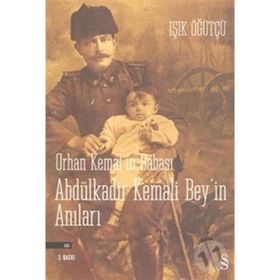 ORHAN KEMAL'IN BABASI ABDÜLKADİR BEY'IN ANILARI - IŞIK ÖĞÜTCÜ