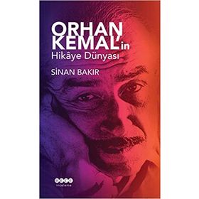 Orhan Kemal'in Hikaye Dünyası - Sinan Bakır
