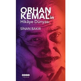 Orhan Kemal'in Hikaye Dünyası - Sinan Bakır