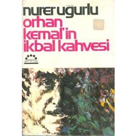 ORHAN KEMAL´IN İKBAL KAHVESI - NURER UĞURLU