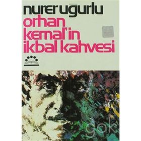 ORHAN KEMAL´IN İKBAL KAHVESI - NURER UĞURLU