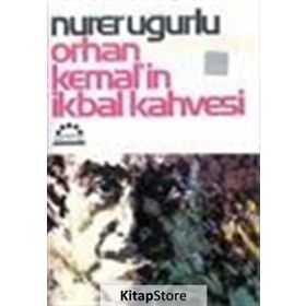 ORHAN KEMAL´IN İKBAL KAHVESI - NURER UĞURLU