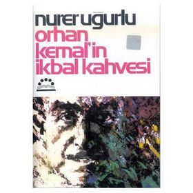 ORHAN KEMAL´IN İKBAL KAHVESI - NURER UĞURLU