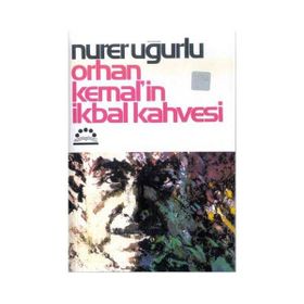 ORHAN KEMAL´IN İKBAL KAHVESI - NURER UĞURLU