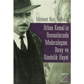 ORHAN KEMALIN ROMANLARINDA MODERNLEŞME BIREY VE GÜNDELİK HAYAT - MEHMET NURI GÜLTEKİN
