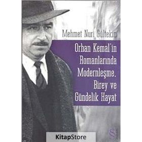 ORHAN KEMALIN ROMANLARINDA MODERNLEŞME BIREY VE GÜNDELİK HAYAT - MEHMET NURI GÜLTEKİN