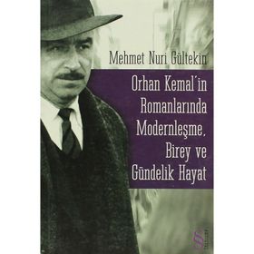 ORHAN KEMALIN ROMANLARINDA MODERNLEŞME BIREY VE GÜNDELİK HAYAT - MEHMET NURI GÜLTEKİN