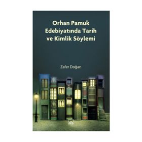 Orhan Pamuk Edebiyatında Tarih ve Kimlik Söylemi - Zafer Doğan