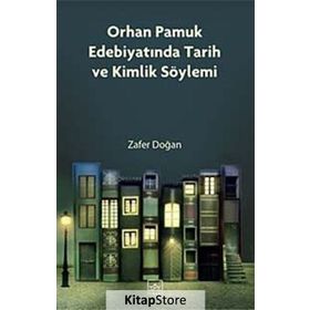 Orhan Pamuk Edebiyatında Tarih ve Kimlik Söylemi - Zafer Doğan