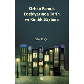 Orhan Pamuk Edebiyatında Tarih ve Kimlik Söylemi - Zafer Doğan