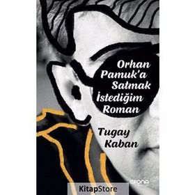 Orhan Pamuk'a Satmak İstediğim Roman - Tugay Kaban