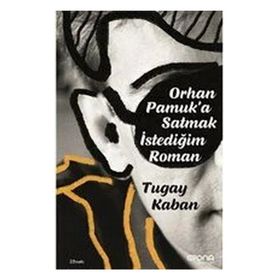 Orhan Pamuk'a Satmak İstediğim Roman - Tugay Kaban