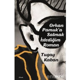 Orhan Pamuk'a Satmak İstediğim Roman - Tugay Kaban