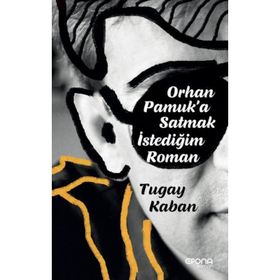 Orhan Pamuk'a Satmak İstediğim Roman - Tugay Kaban