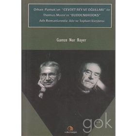 ORHAN PAMUK'UN CEVDET BEY VE OĞULLARI ILE THOMAS MANN'N BUDDENBROOKS ADLI ROMANLARINDA AILE VE TOPLUM ELEŞTİRİSİ - GAMZE NUR BAYER