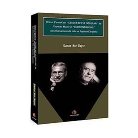 ORHAN PAMUK'UN CEVDET BEY VE OĞULLARI ILE THOMAS MANN'N BUDDENBROOKS ADLI ROMANLARINDA AILE VE TOPLUM ELEŞTİRİSİ - GAMZE NUR BAYER