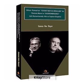 ORHAN PAMUK'UN CEVDET BEY VE OĞULLARI ILE THOMAS MANN'N BUDDENBROOKS ADLI ROMANLARINDA AILE VE TOPLUM ELEŞTİRİSİ - GAMZE NUR BAYER
