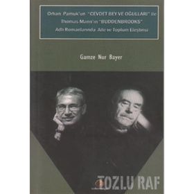 ORHAN PAMUK'UN CEVDET BEY VE OĞULLARI ILE THOMAS MANN'N BUDDENBROOKS ADLI ROMANLARINDA AILE VE TOPLUM ELEŞTİRİSİ - GAMZE NUR BAYER