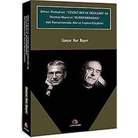 ORHAN PAMUK'UN CEVDET BEY VE OĞULLARI ILE THOMAS MANN'N BUDDENBROOKS ADLI ROMANLARINDA AILE VE TOPLUM ELEŞTİRİSİ - GAMZE NUR BAYER