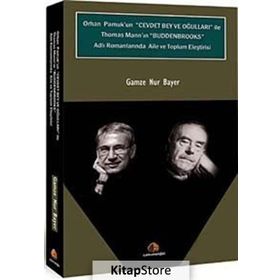 ORHAN PAMUK'UN CEVDET BEY VE OĞULLARI ILE THOMAS MANN'N BUDDENBROOKS ADLI ROMANLARINDA AILE VE TOPLUM ELEŞTİRİSİ - GAMZE NUR BAYER