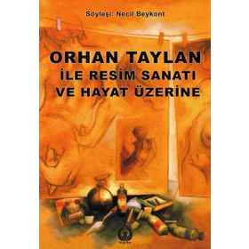 Orhan Taylan ile Resim Sanatı ve Hayat Üzerine - Necil Beykont