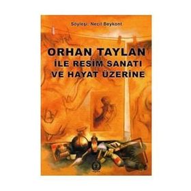 Orhan Taylan ile Resim Sanatı ve Hayat Üzerine - Necil Beykont