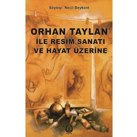 Orhan Taylan ile Resim Sanatı ve Hayat Üzerine - Necil Beykont