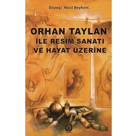 Orhan Taylan ile Resim Sanatı ve Hayat Üzerine - Necil Beykont