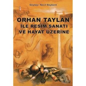 Orhan Taylan ile Resim Sanatı ve Hayat Üzerine - Necil Beykont