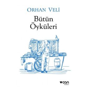 Orhan Veli - Bütün Öyküleri - Orhan Veli Kanık