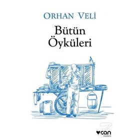 Orhan Veli - Bütün Öyküleri - Orhan Veli Kanık