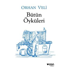 Orhan Veli - Bütün Öyküleri - Orhan Veli Kanık