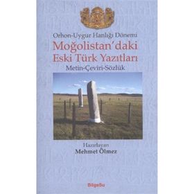 ORHON-UYGUR HANLIĞI DÖNEMİ MOĞOLİSTAN'DAKİ ESKI TÜRK YAZITLARI (METIN-ÇEVİRİ-SÖZLÜK) - MEHMET ÖLMEZ
