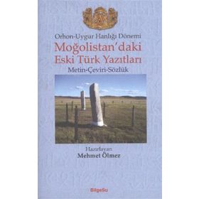 ORHON-UYGUR HANLIĞI DÖNEMİ MOĞOLİSTAN'DAKİ ESKI TÜRK YAZITLARI (METIN-ÇEVİRİ-SÖZLÜK) - MEHMET ÖLMEZ