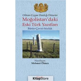 ORHON-UYGUR HANLIĞI DÖNEMİ MOĞOLİSTAN'DAKİ ESKI TÜRK YAZITLARI (METIN-ÇEVİRİ-SÖZLÜK) - MEHMET ÖLMEZ