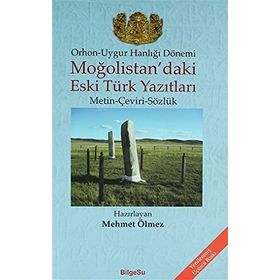 ORHON-UYGUR HANLIĞI DÖNEMİ MOĞOLİSTAN'DAKİ ESKI TÜRK YAZITLARI (METIN-ÇEVİRİ-SÖZLÜK) - MEHMET ÖLMEZ
