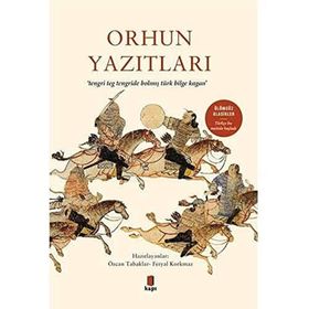 Orhun Yazıtları : “Tengri Teg Tengride Bolmış Türk Bilge Kagan”