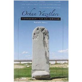 ORHUN YAZITLARI TÜRKÇEDEKİ İLK ÇALIŞMALAR - MUSTAFA BALCI